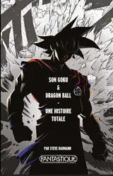 Son Goku & Dragon Ball Z : une histoire totale