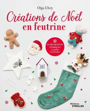 Créations de Noël en feutrine : 24 décorations féeriques à coudre et à broder