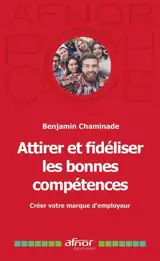 Attirer et fidéliser les bonnes compétences : créer votre marque d'employeur