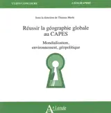 Réussir la géographie globale au Capes : mondialisation, environnement, géopolitique