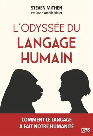 L'odyssée du langage humain : comment le langage a fait notre humanité