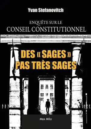 Des sages pas très sages : enquête sur le Conseil constitutionnel