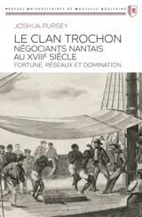 Le clan Trochon, négociants nantais au XVIIIe siècle : fortune, réseaux et domination