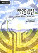 Produire propre ? : témoignages et initiatives