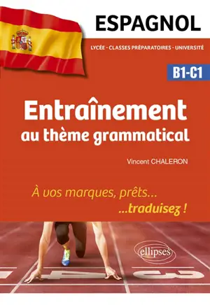 Espagnol B1-C1, lycée, classes préparatoires, université : entraînement au thème grammatical : à vos marques, prêts... traduisez !