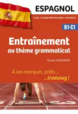 Espagnol B1-C1, lycée, classes préparatoires, université : entraînement au thème grammatical : à vos marques, prêts... traduisez !