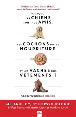Pourquoi les chiens sont nos amis, les cochons notre nourriture et les vaches nos vêtements ? : une introduction au carnisme