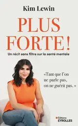 Plus forte ! : un récit sans filtre sur la santé mentale