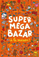 Super méga bazar à la maison !