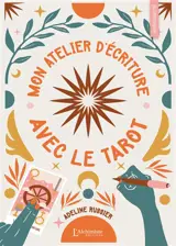 Mon atelier d'écriture avec le tarot : avec 26 lettres et 78 cartes, j'exprime ma créativité littéraire : manuel, livre de pratique créative