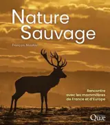 Nature sauvage : rencontre avec les mammifères de France et d'Europe