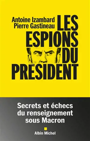 Les espions du président : secrets et échecs du renseignement sous Macron