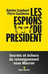 Les espions du président : secrets et échecs du renseignement sous Macron