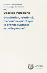 Gravitation, relativité, mécanique quantique : la grande synthèse est-elle proche ?