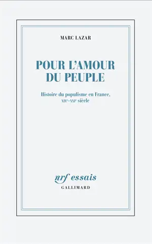 Pour l'amour du peuple : histoire du populisme en France, XIXe-XXIe siècle