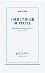 Pour l'amour du peuple : histoire du populisme en France, XIXe-XXIe siècle