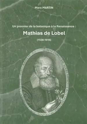Un pionnier de la botanique à la Renaissance : Mathias de Lobel (1538-1616)