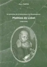 Un pionnier de la botanique à la Renaissance : Mathias de Lobel (1538-1616)
