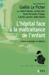 L'hôpital face à la maltraitance de l'enfant : soigner et protéger en pédiatrie