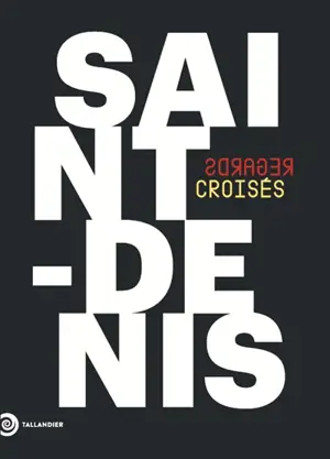 Saint-Denis : regards croisés