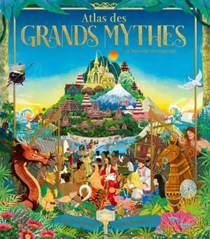 Atlas des grands mythes : 12 légendes comme tu ne les as jamais vues !
