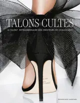 Talons cultes : le talent extraordinaire des créateurs de chaussures