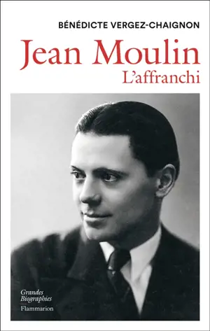 Jean Moulin : l'affranchi