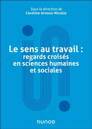 Le sens au travail : regards croisés en sciences humaines et sociales