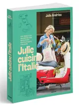 Julie cuisine l'Italie : les recettes secrètes des meilleurs restaurants italiens