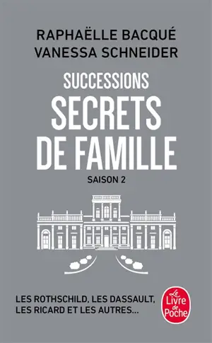 Successions. Vol. 2. Secrets de famille : les Rothschild, les Dassault, les Ricard et les autres...