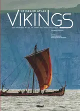 Le grand atlas Vikings : des premiers raids au temps des missionnaires