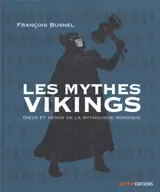 Les mythes vikings : dieux et héros de la mythologie nordique