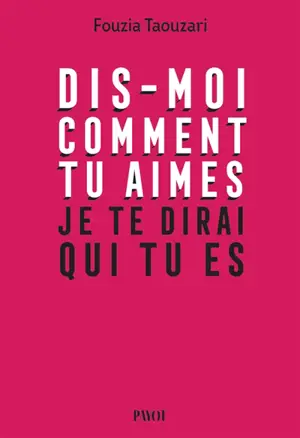 Dis-moi comment tu aimes, je te dirai qui tu es