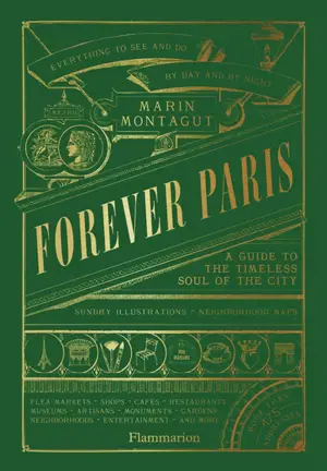 Forever Paris : a guide to the timeless soul of the city