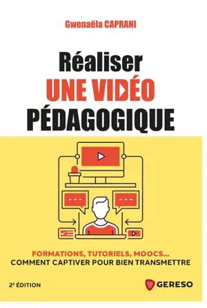Réaliser une vidéo pédagogique : formations, tutoriels, moocs... : comment captiver pour bien transmettre