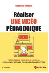 Réaliser une vidéo pédagogique : formations, tutoriels, moocs... : comment captiver pour bien transmettre