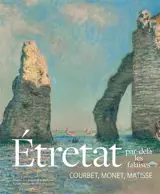 Etretat par-delà les falaises : Courbet, Monet, Matisse : exposition, Lyon, Musée des beaux-arts, du 29 novembre 2025 au 1er mars 2026