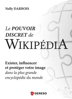 Le pouvoir discret de Wikipédia : exister, influencer et protéger votre image dans la plus grande encyclopédie du monde