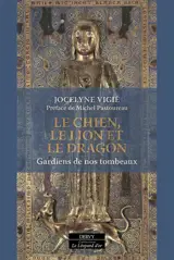 Le chien, le lion et le dragon : gardiens de nos tombeaux