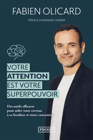 Votre attention est votre superpouvoir : des outils efficaces pour aider votre cerveau à se focaliser et rester concentré