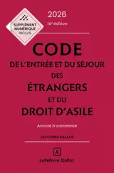 Code de l'entrée et du séjour des étrangers et du droit d'asile 2026, annoté & commenté