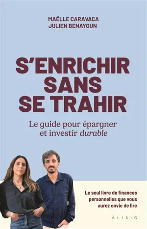 S'enrichir sans se trahir : le guide pour épargner et investir durable