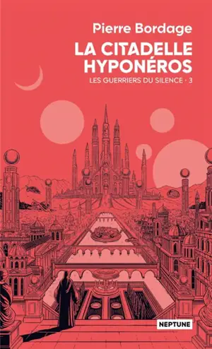 Les guerriers du silence. Vol. 3. La citadelle Hyponéros