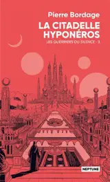 Les guerriers du silence. Vol. 3. La citadelle Hyponéros