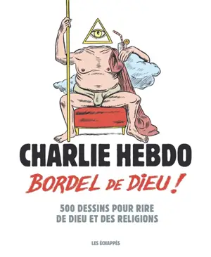 Bordel de Dieu ! : 500 dessins pour rire de Dieu et des religions