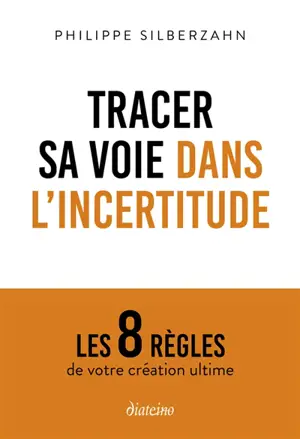 Tracer sa voie dans l'incertitude : les 8 règles de votre création ultime