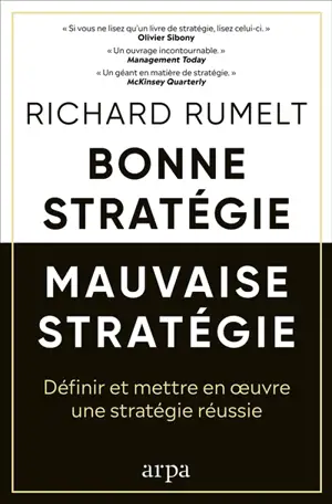 Bonne stratégie, mauvaise stratégie : définir et mettre en oeuvre une stratégie réussie