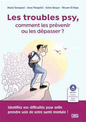 Les troubles psys, comment les prévenir ou les dépasser ? : identifiez vos difficultés pour enfin prendre soin de votre santé mentale !