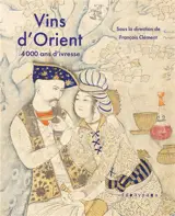 Vins d'Orient : 4.000 ans d'ivresse