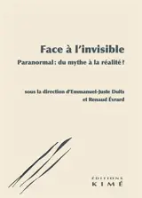 Face à l'invisible : paranormal : du mythe à la réalité ?